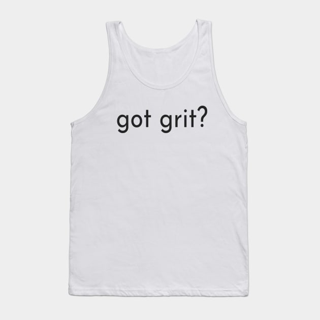 Got Grit - For Determined Focused Strong Men and Women Tank Top by tnts